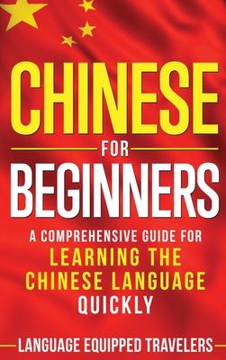 Chinese for Beginners: A Comprehensive Guide for Learning the Chinese Language Quickly