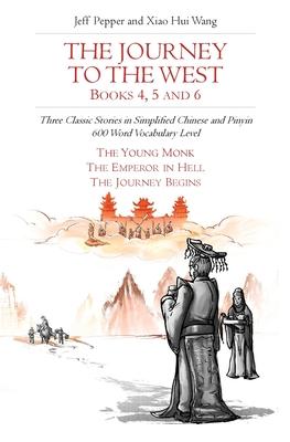 The Journey to the West, Books 4, 5 and 6: Three Classic Stories in Simplified Chinese and Pinyin, 600 Word Vocabulary Level