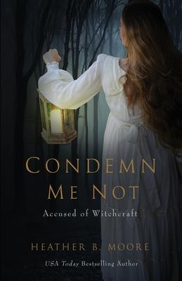 Condemn Me Not: Accused of Witchcraft