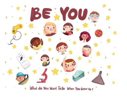 Be You - what do I want to be when I grow up kids book: What do you want to be when you grow up?