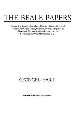 The Beale Papers: Presenting details of an alleged burial of gold, silver and jewels near Goose Creek, Bedford, County, Virginia, by Tho