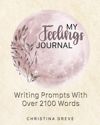 My Feelings Journal: Writing Prompts With Over 2100 Emotion Words Subscription