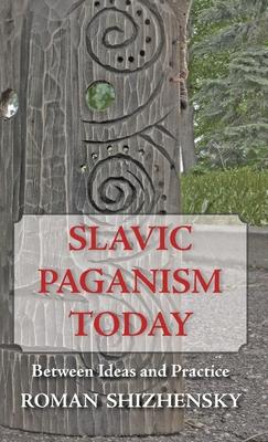 Slavic Paganism Today: Between Ideas and Practice