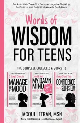 Words of Wisdom for Teens (The Complete Collection, Books 1-3): Books to Help Teen Girls Conquer Negative Thinking, Be Positive, and Live with Confide