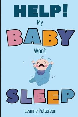 Help! My Baby Won't Sleep: The Exhausted Parent's Loving Guide to Baby Sleep Training, Developing Healthy Infant Sleep Habits and Making Sure Your Chi Subscription