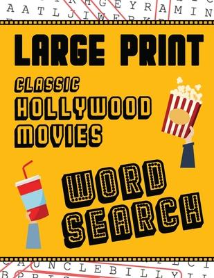 Large Print Classic Hollywood Movies Word Search: With Movie Pictures Extra-Large, For Adults & Seniors Have Fun Solving These Hollywood Film Word Fin