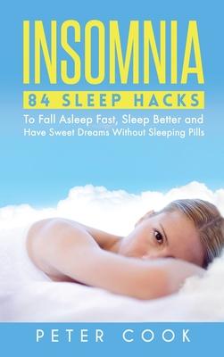 Insomnia: 84 Sleep Hacks To Fall Asleep Fast, Sleep Better and Have Sweet Dreams Without Sleeping Pills Subscription