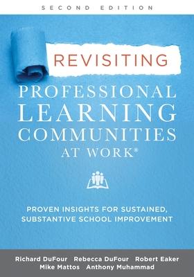 Revisiting Professional Learning Communities at Work(r): Proven Insights for Sustained, Substantive School Improvement, Second Edition