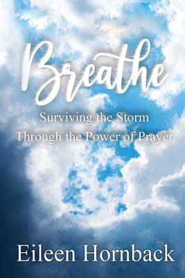 Breathe: Surviving The Storm Through The Power Of Prayer