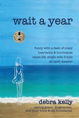 Wait a Year: funny with a dash of crazy heartache and hurricanes expat life, single with three kids all spell disaster - saving gra