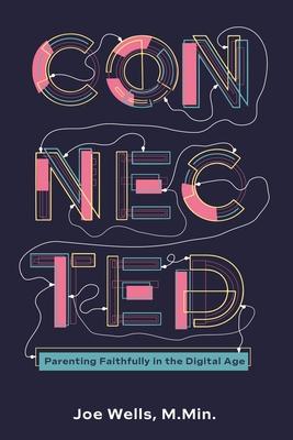 Connected: Parenting Faithfully in the Digital Age Subscription