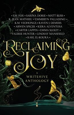 Reclaiming Joy: A WriteHive Anthology