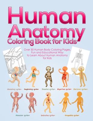 Human Anatomy Coloring Book for Kids: Over 30 Human Body Coloring Pages, Fun and Educational Way to Learn About Human Anatomy for Kids - for Boys & Gi Subscription