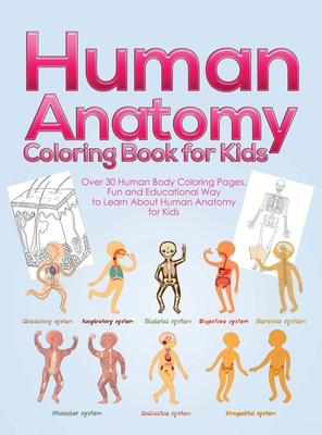 Human Anatomy Coloring Book for Kids: Over 30 Human Body Coloring Pages, Fun and Educational Way to Learn About Human Anatomy for Kids - for Boys & Gi Subscription