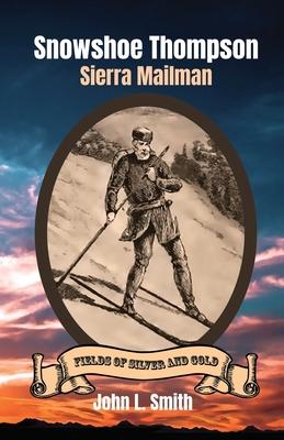 Snowshoe Thompson: Sierra Mailman