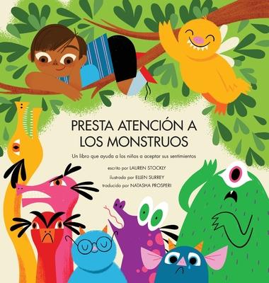 Presta Atencin a los Monstruos: Un Libro Que Ayuda a Los Nios a Aceptar Sus Sentimientos