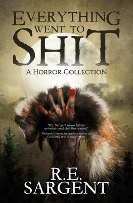 Everything Went to Shit: A Horror Collection