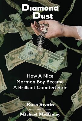 Diamond Dust: How A Nice Mormon Boy Became A Brilliant Counterfeiter