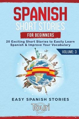 Spanish Short Stories for Beginners: 20 Exciting Short Stories to Easily Learn Spanish & Improve Your Vocabulary