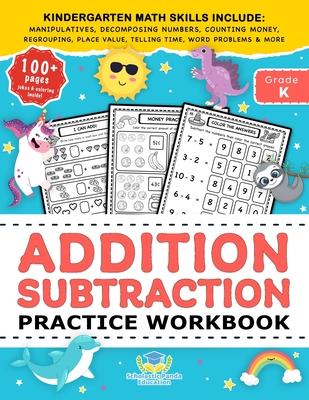 Addition Subtraction Practice Workbook: Kindergarten Math Workbook Age 5-7 Homeschool Kindergarteners and 1st Grade Activities Place Value, Manipulati