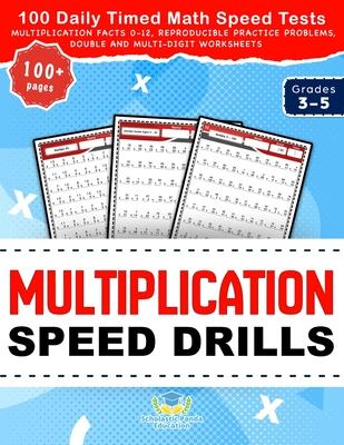 Multiplication Speed Drills: 100 Daily Timed Math Speed Tests, Multiplication Facts 0-12, Reproducible Practice Problems, Double and Multi-Digit Wo