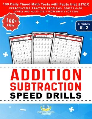 Addition Subtraction Speed Drills: 100 Daily Timed Math Tests with Facts that Stick, Reproducible Practice Problems, Digits 0-20, Double and Multi-Dig