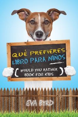 Qu prefieres libro para nios - Would you rather book for kids: El libro de elecciones desafiantes, situaciones tontas y preguntas divertidas que tod