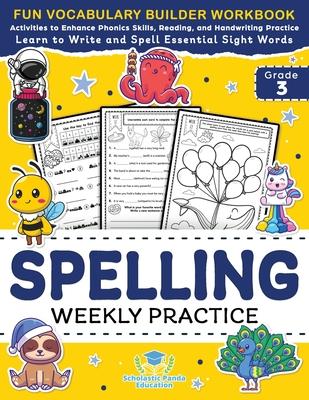 Spelling Weekly Practice for 3rd Grade: Vocabulary Builder Workbook to Learn to Write and Spell Essential Sight Words Phonics Activities and Handwriti