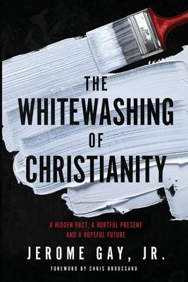 The Whitewashing of Christianity: A Hidden Past, A Hurtful Present, and A Hopeful Future