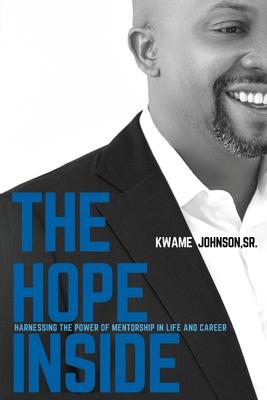 The Hope Inside: Harnessing The Power of Mentorship in Life and Career