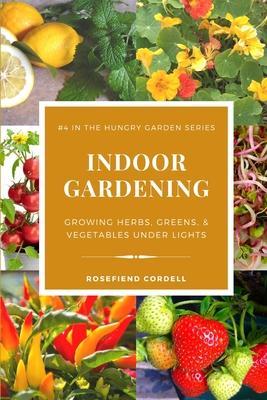 Indoor Gardening: Growing Herbs, Greens, & Vegetables Under Lights