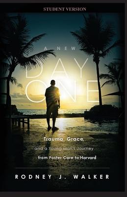 A New Day One: Trauma, Grace, and a Young Man's Journey from Foster Care to Harvard