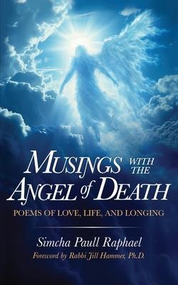 Musings With The Angel Of Death: Poems of Love, Life and Longing