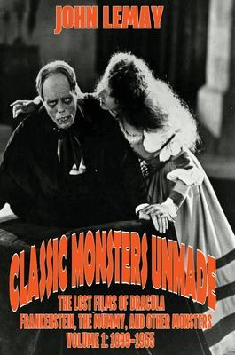 Classic Monsters Unmade: The Lost Films of Dracula, Frankenstein, the Mummy, and Other Monsters (Volume 1: 1899-1955) Subscription