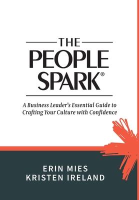 The People Spark: A Business Leader's Essential Guide to Crafting Your Culture With Confidence