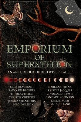 Emporium of Superstition: An Old Wives' Tale Anthology