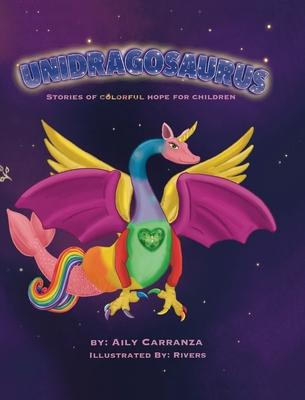 Unidragosaurus: Stories of Colorful Hope for Children