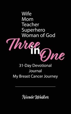 Three in One: 31-Day Devotional, Journal & My Breast Cancer Journey