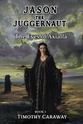 The Eyes of Axialla: Jason the Juggernaut Series