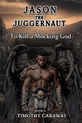 To Kill A Mocking God: Jason the Juggernaut Series