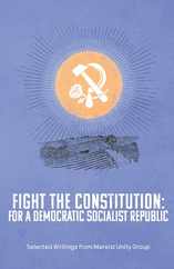 Fight the Constitution: For a Democratic Socialist Republic - Selected Writings from Marxist Unity Group Subscription