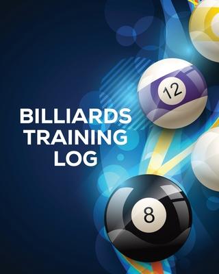 Billiards Training Log: Every Pool Player Pocket Billiards Practicing Pool Game Individual Sports