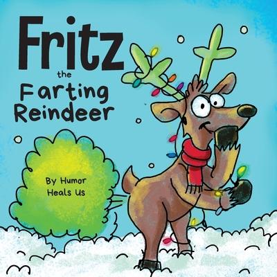 Fritz the Farting Reindeer: A Story About a Reindeer Who Farts