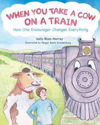 When You Take a Cow on a Train: How One Encourager Changes Everything