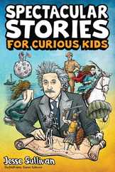 Spectacular Stories for Curious Kids: A Fascinating Collection of True Stories to Inspire & Amaze Young Readers Subscription