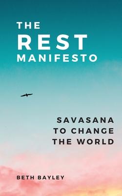 The Rest Manifesto: Savasana To Change The World