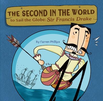 The Second in the World to Sail the Globe: Sir Francis Drake