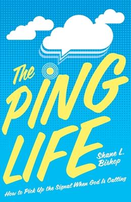 The Ping Life: How to Pick Up the Signal When God Is Calling