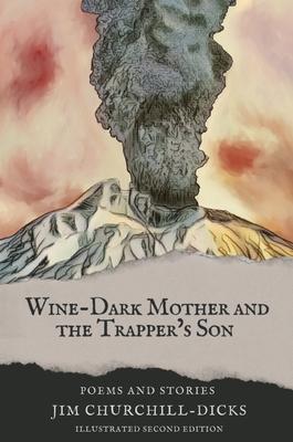 Wine-Dark Mother and the Trapper's Son: Poems and Stories