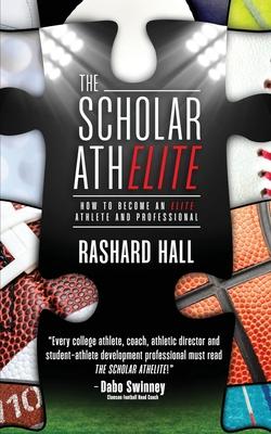 The Scholar AthELITE: How to Become an Elite Athlete and Professional